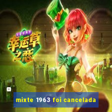 mixte 1963 foi cancelada